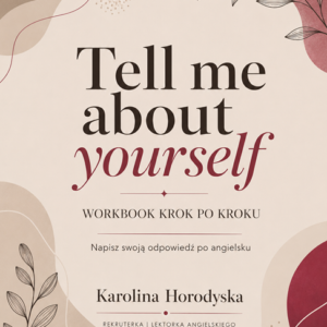 Workbook: „Tell me about yourself – napisz swoją odpowiedź krok po kroku”